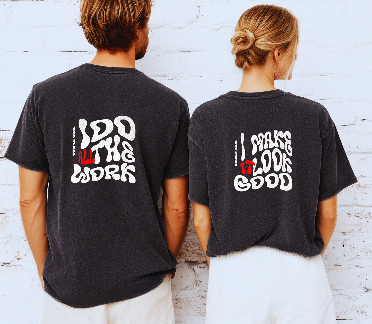 Couple matching Tshirt "I Do All The Work" " I Make It Look good"